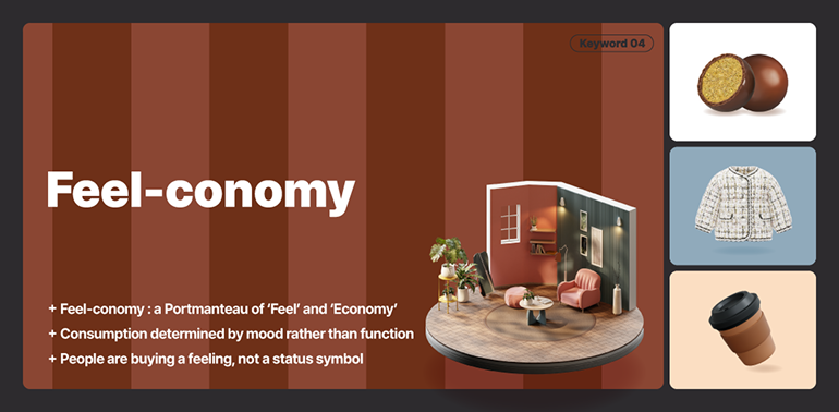 Feel-conomy: a Portmanteau of ‘Feel’ and ‘Economy’  Consumption determined by mood rather than function  People are buying a feeling, not a status symbol